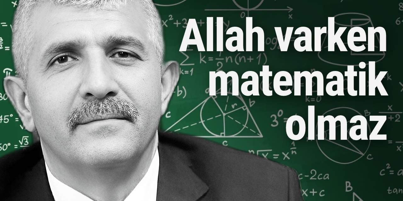 MHP’li Veysel Şahin: Allah varken matematik olmaz