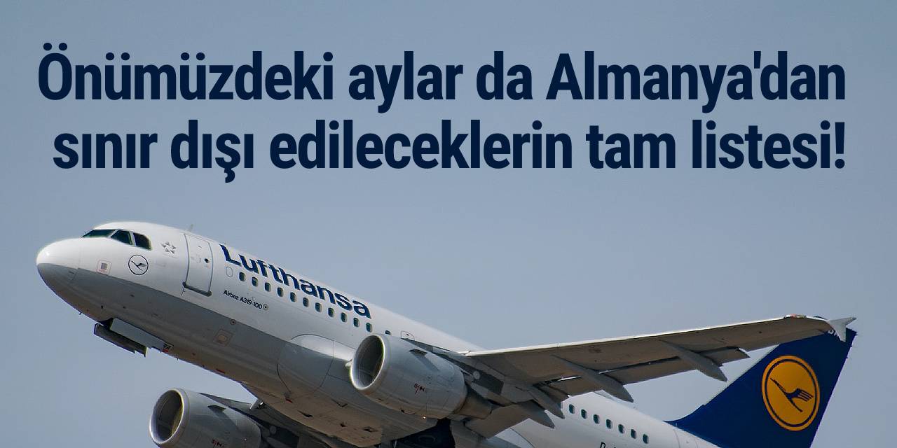 Önümüzdeki aylar da Almanya'dan sınır dışı edileceklerin tam listesi!