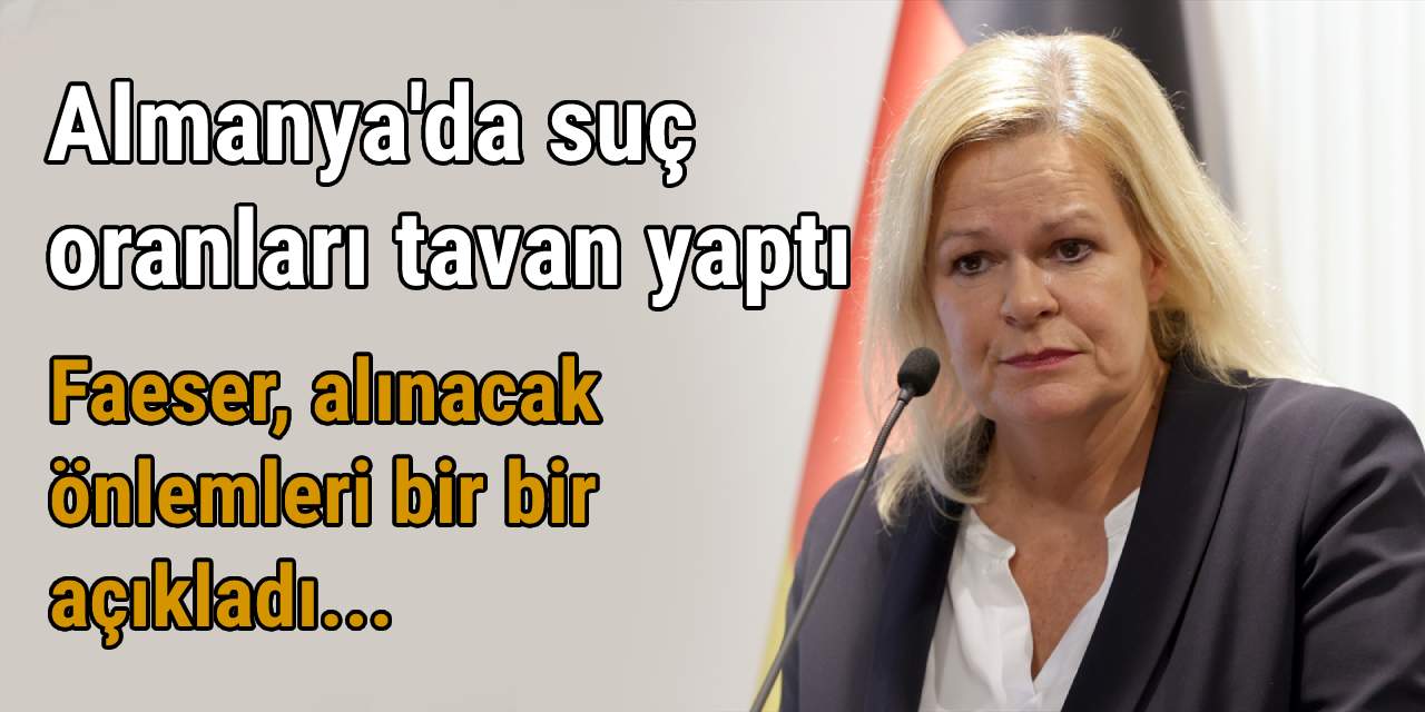 Almanya'da suç oranlarında dikkat çeken artış! Faeser, alınacak önlemleri bir bir açıkladı...
