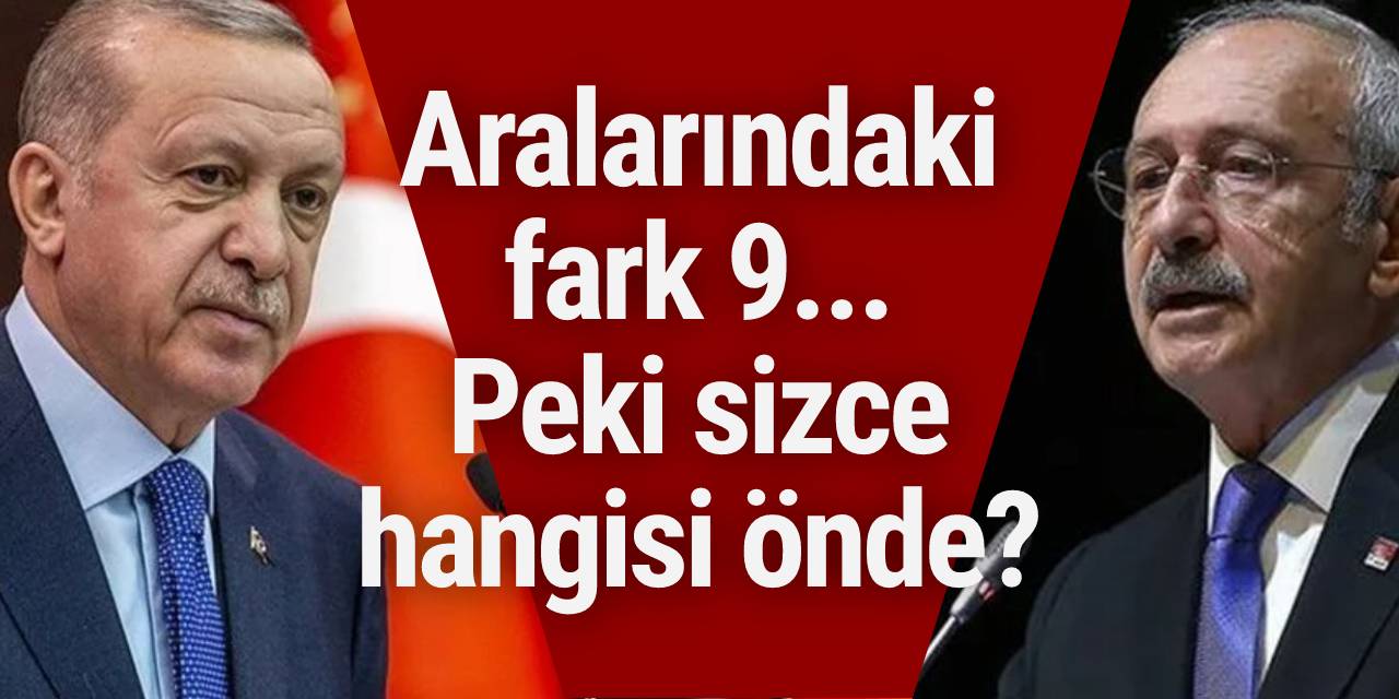 Aralarındaki fark 9... Peki sizce hangisi önde?