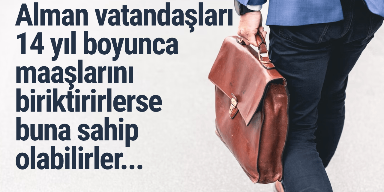 Alman vatandaşları 14 yıl boyunca maaşlarını biriktirirlerse buna sahip olabilirler...