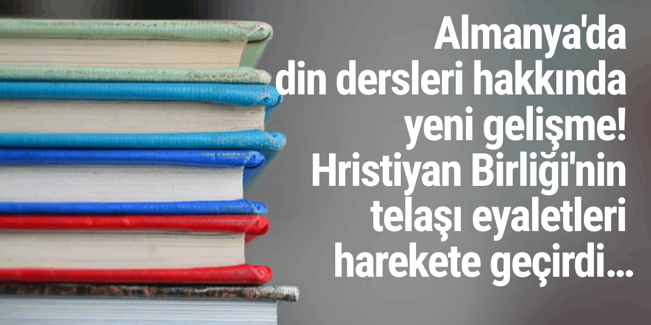 Almanya'da din dersleri hakkında yeni gelişme! Hristiyan Birliği'nin telaşı eyaletleri harekete geçirdi…