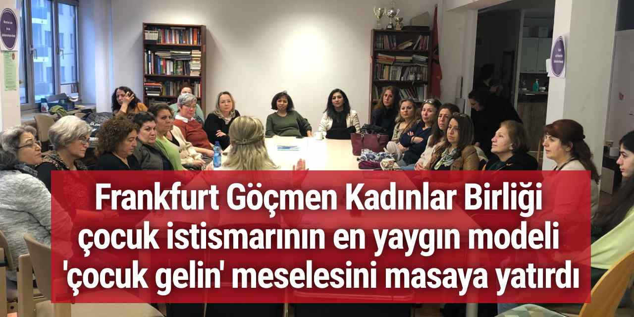 Frankfurt Göçmen Kadınlar Birliği, çocuk istismarının en yaygın modeli 'çocuk gelin' meselesini masaya yatırdı