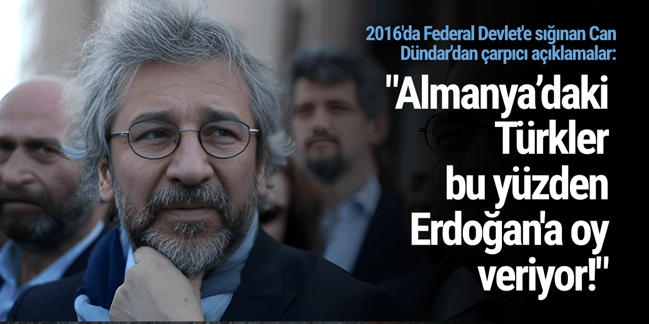 2016'da Federal Devlet'e sığınan Can Dündar'dan çarpıcı açıklamalar: "Almanya’daki Türkler bu yüzden Erdoğan'a oy veriyor!"
