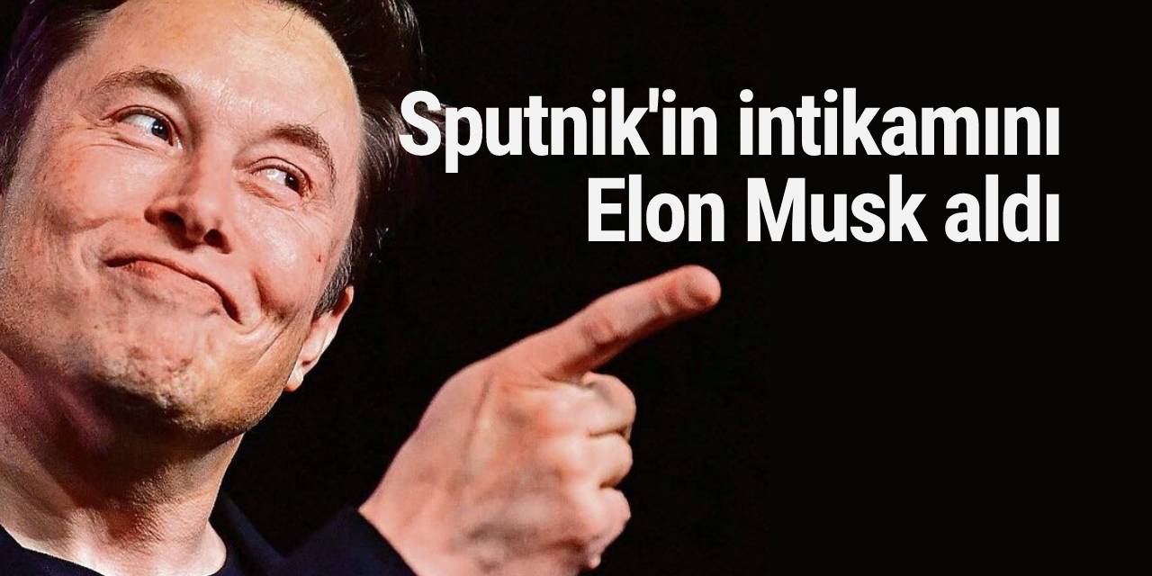 Sputnik'in intikamını Elon Musk aldı