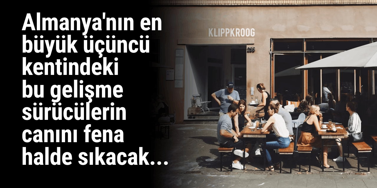 Almanya'nın en büyük üçüncü kentindeki bu gelişme sürücülerin canını fena halde sıkacak...