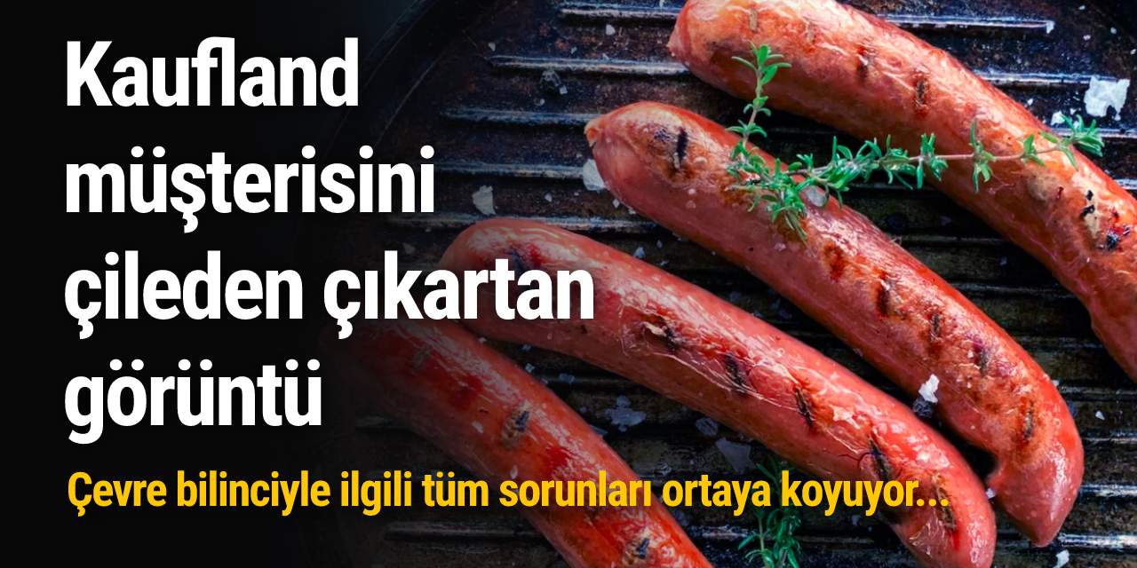 Kaufland müşterisini çileden çıkartan görüntü: Çevre bilinciyle ilgili tüm sorunları ortaya koyuyor...