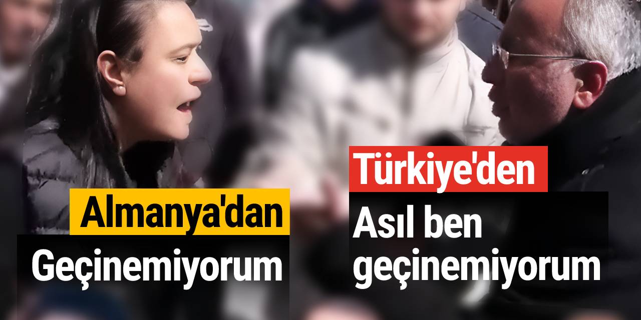 Biri Almanya'dan, Biri Türkiye'den: "Ben geçinemiyorum", Hayır asıl ben"