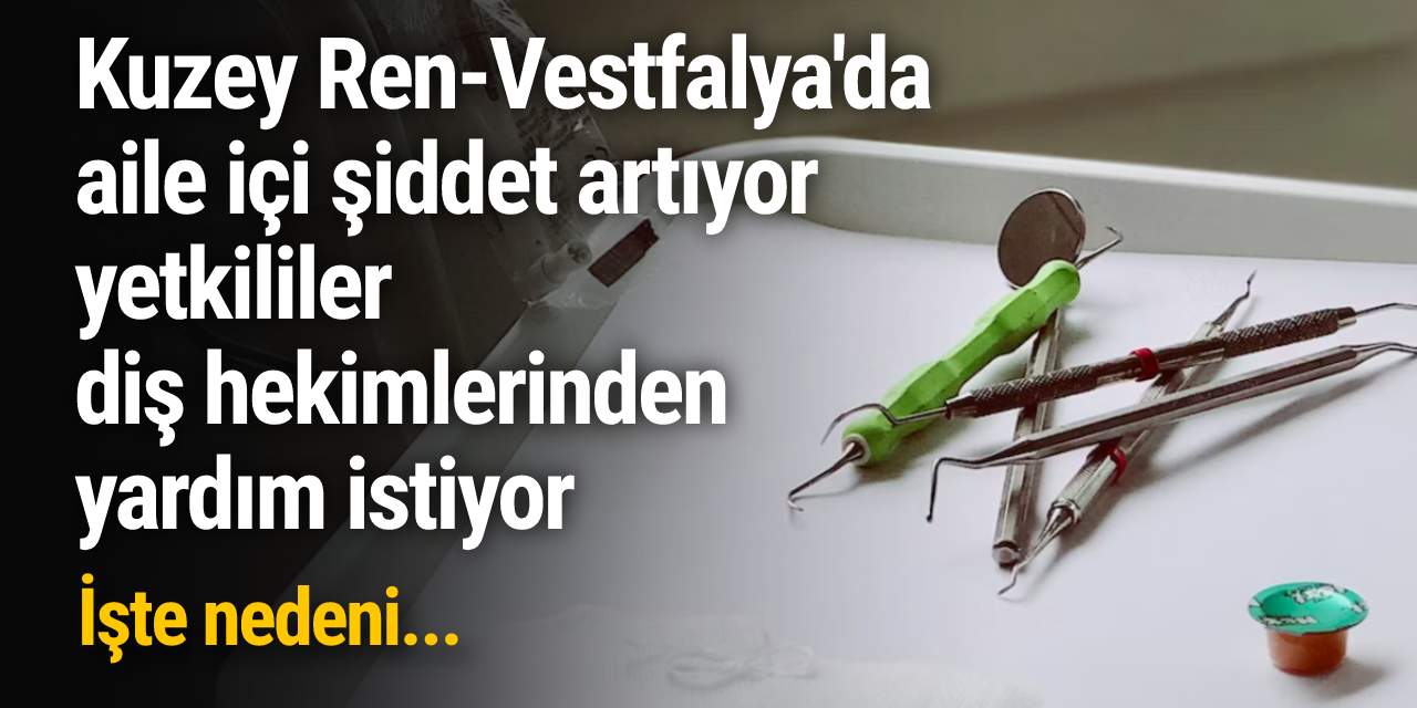 Kuzey Ren-Vestfalya'da aile içi şiddet artıyor, yetkililer diş hekimlerinden yardım istiyor: İşte nedeni...