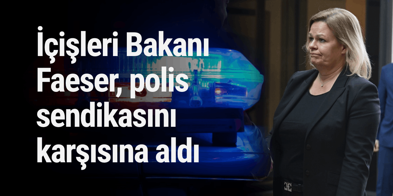 İçişleri Bakanı Faeser, polis sendikasını karşısına aldı