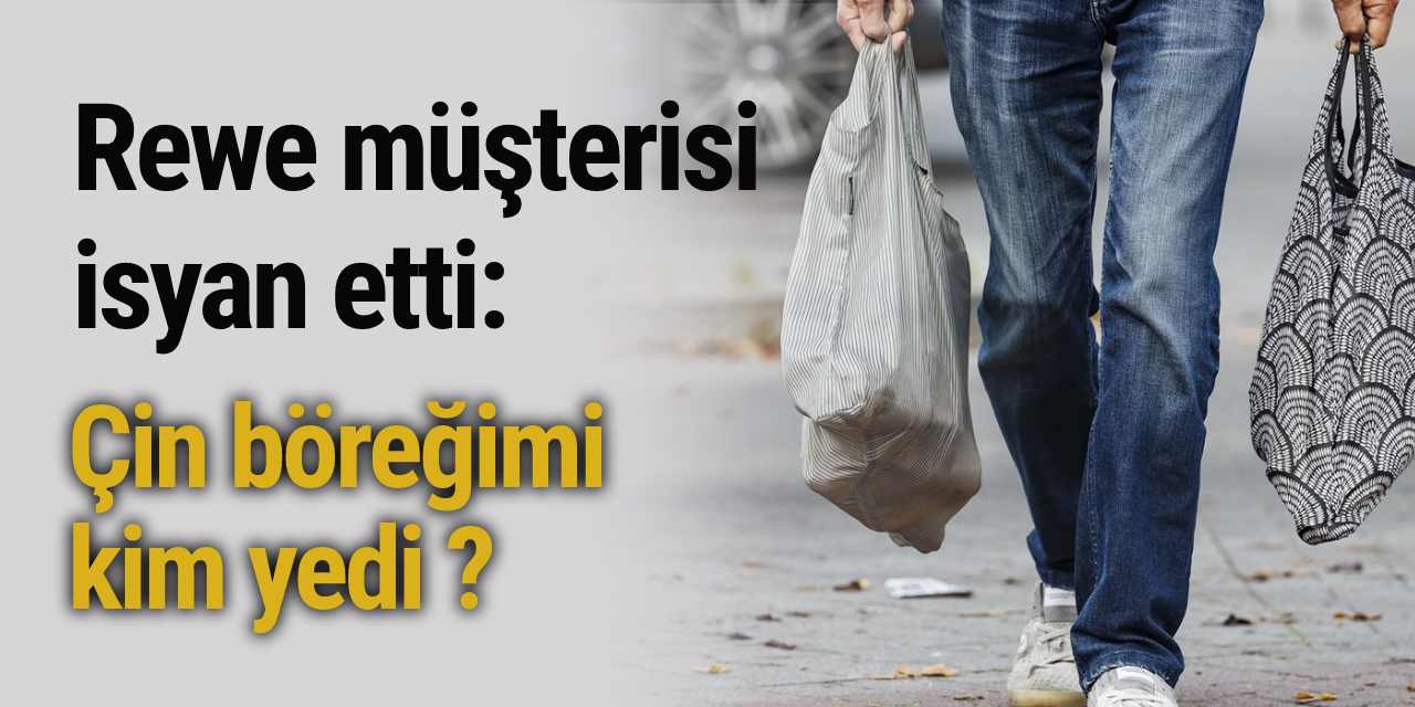 Rewe müşterisi isyan etti: Çin böreğimi kim yedi ?