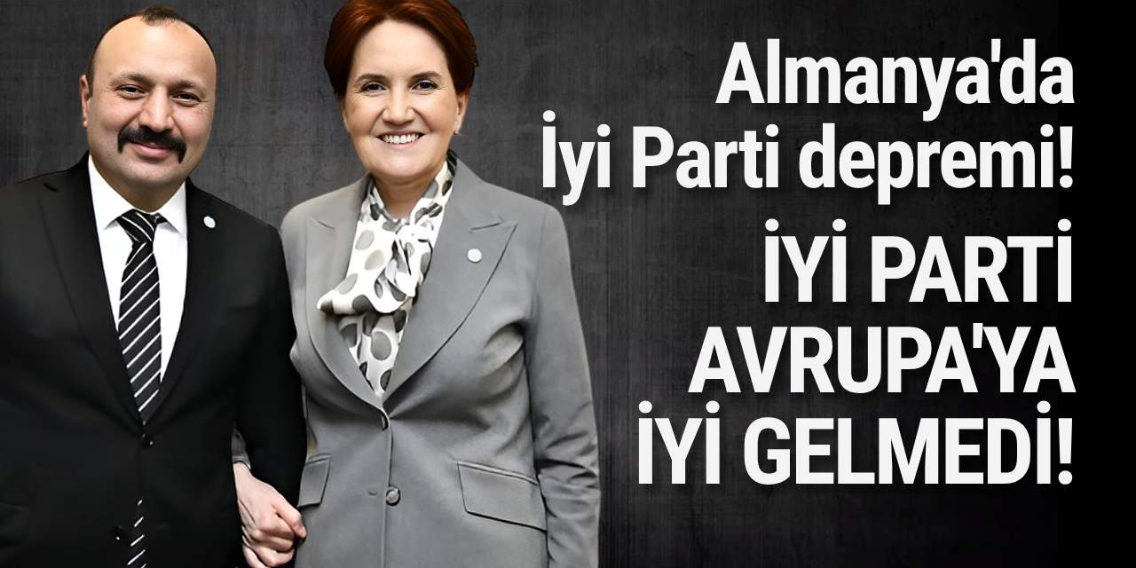 İyi Parti'de Almanya depremi! Aday gösterilmeyen başkan sert sözler ise istifa etti