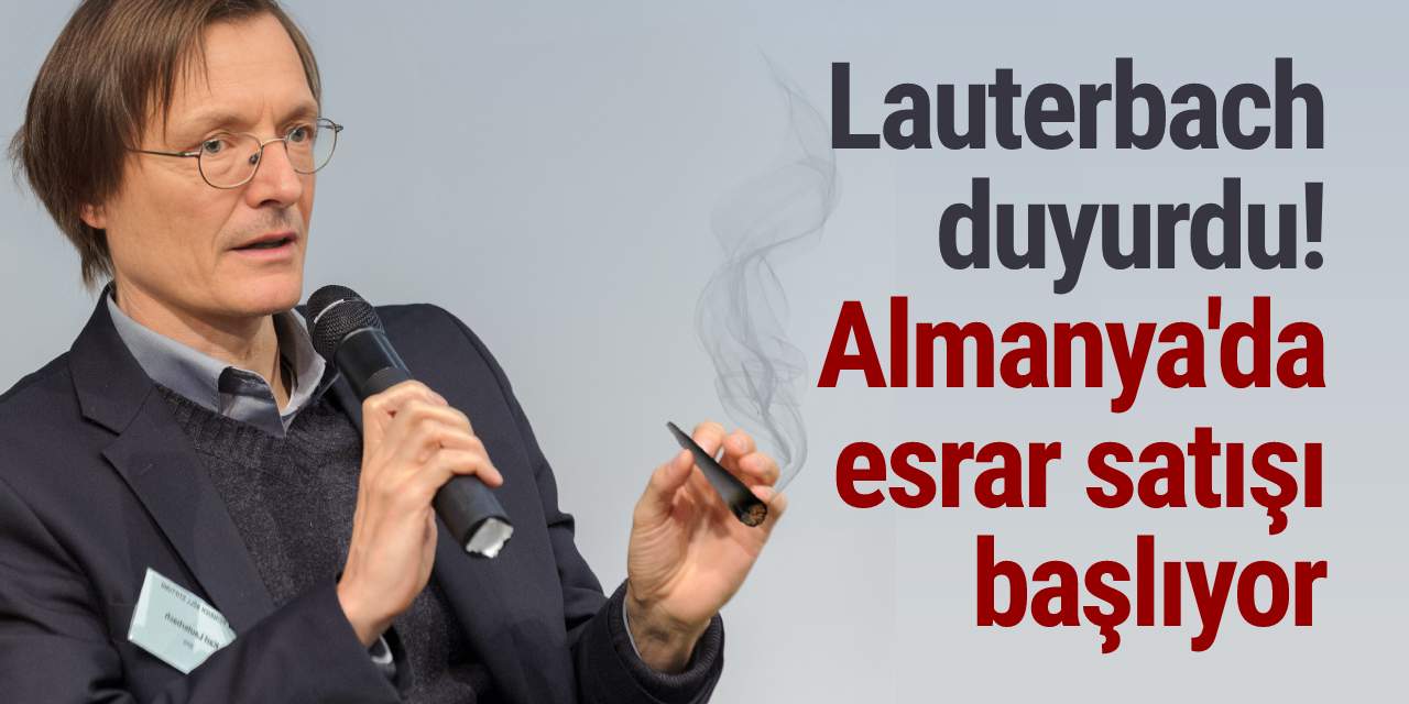 Lauterbach duyurdu! Almanya'da esrar satışı başlıyor