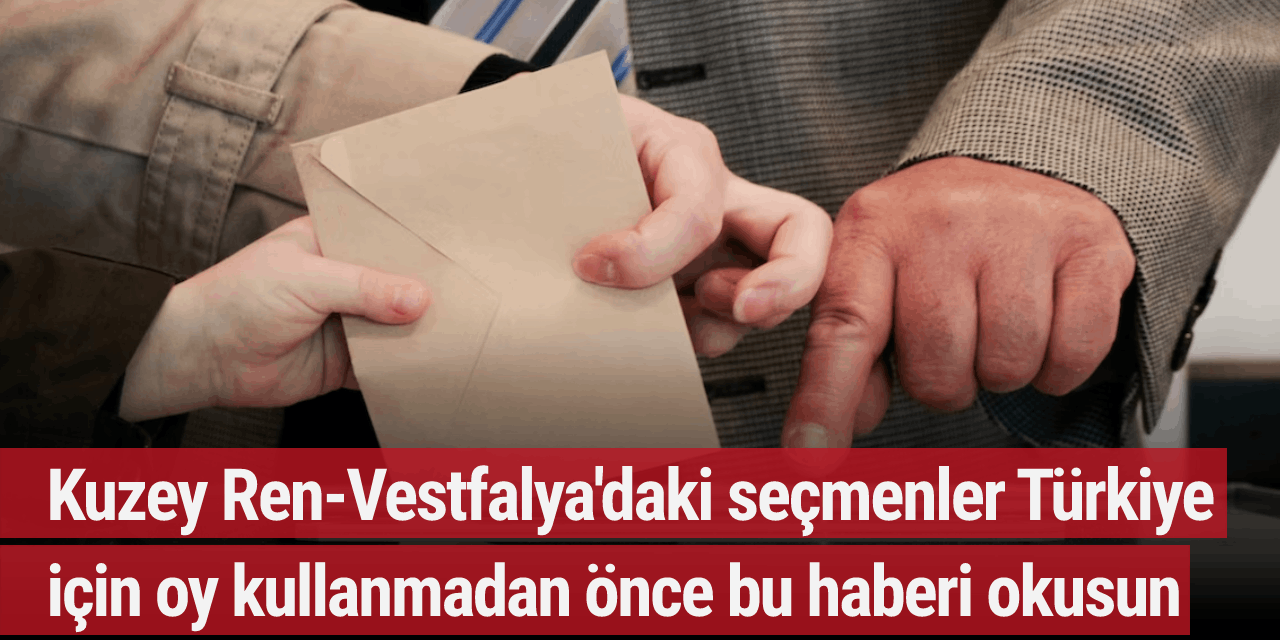 Kuzey Ren-Vestfalya'daki seçmenler Türkiye için oy kullanmadan önce bu haberi okusun