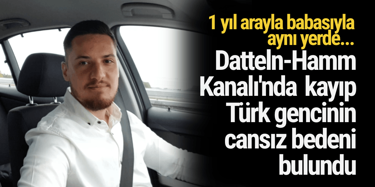 Datteln-Hamm Kanalı'nda aylardır kayıp olan Türk gencinin cansız bedeni bulundu!
