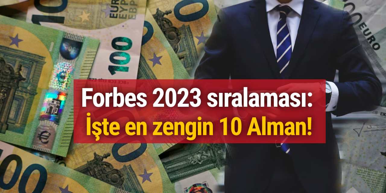 Forbes 2023 sıralaması: İşte en zengin 10 Alman!