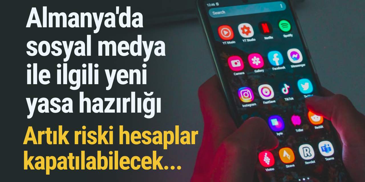 Almanya'da yeni sosyal medya yasa hazırlığı: Artık riskli hesaplar kapatılabilecek...
