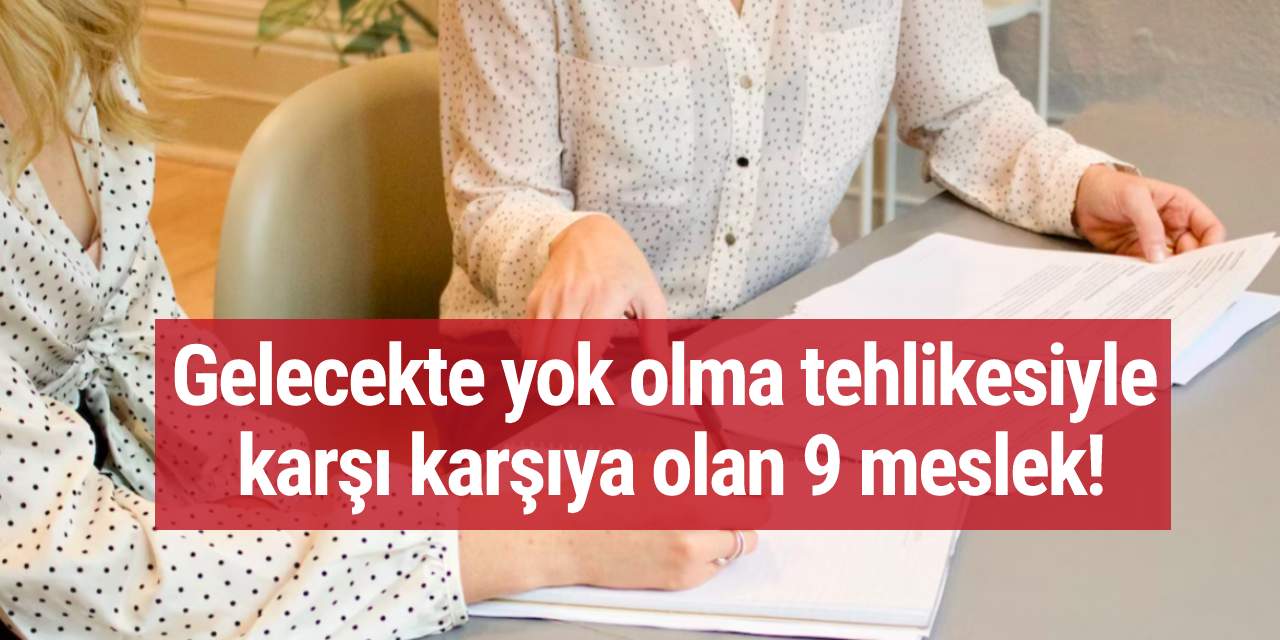 Gelecekte yok olma tehlikesiyle karşı karşıya olan 9 meslek!