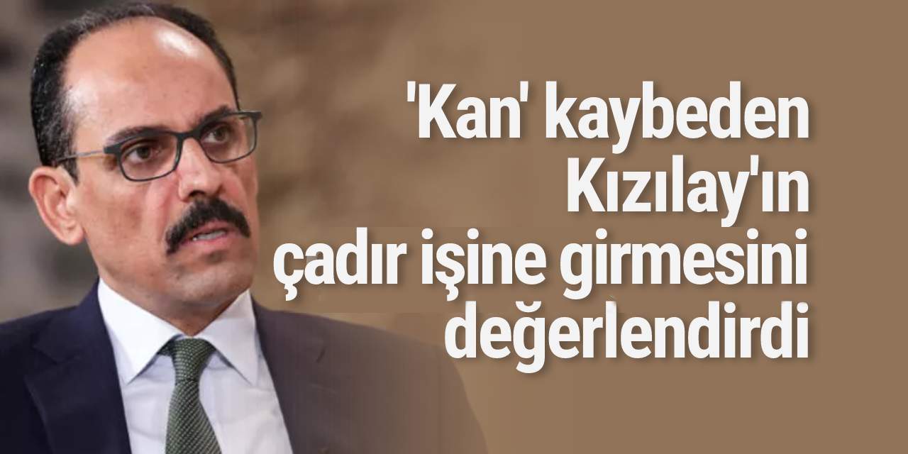 'Kan kaybeden Kızılay'ın çadır işine giresini değerlendirdi