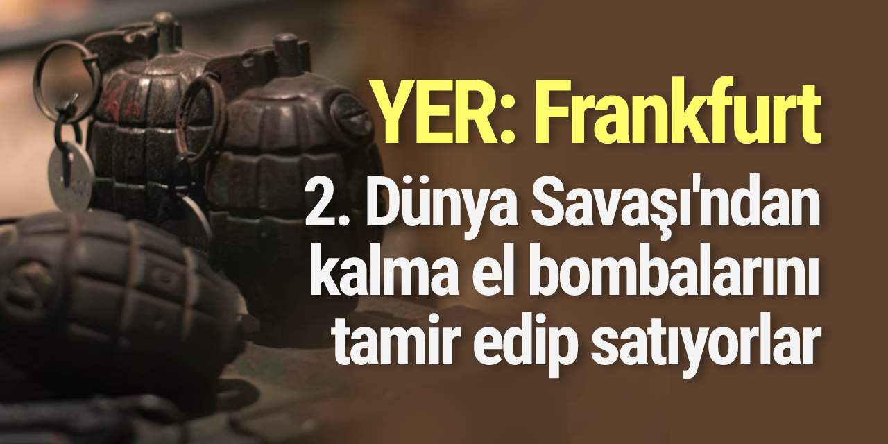 Frankfurt'ta savaştan kalma el bombalarını tamir edip satan çeteye operasyon