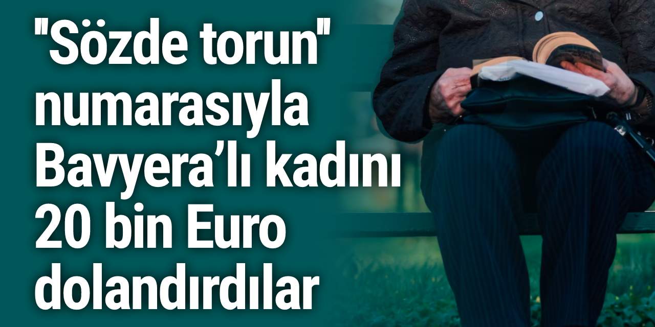 ‘’Sözde torun’’ numarasıyla Bavyera’lı kadını 20 bin Euro dolandırdılar