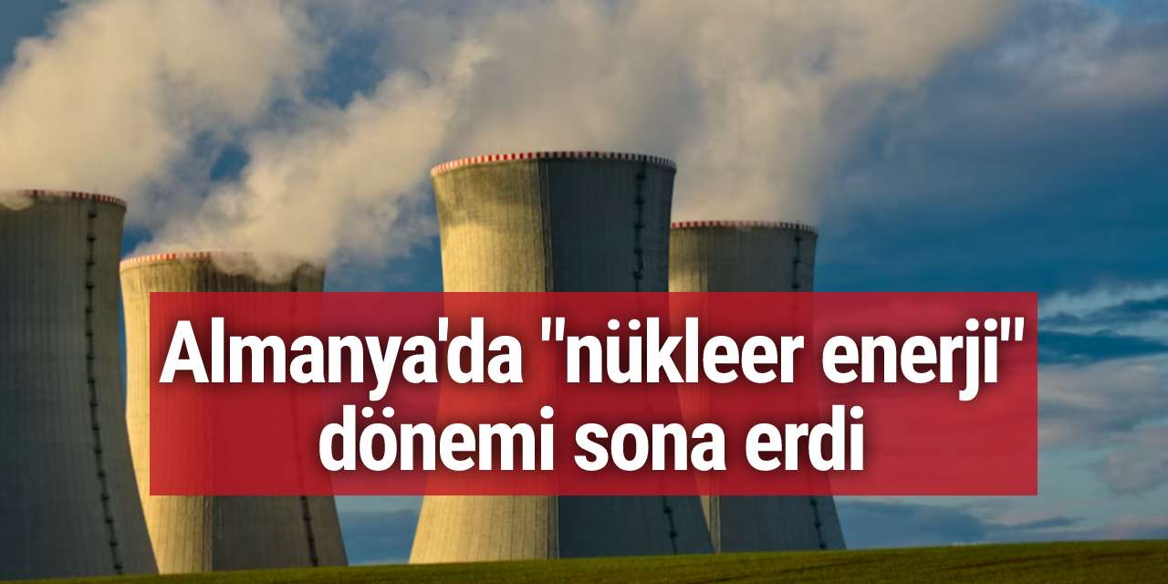 Almanya'da 'nükleer enerji' dönemi kapandı
