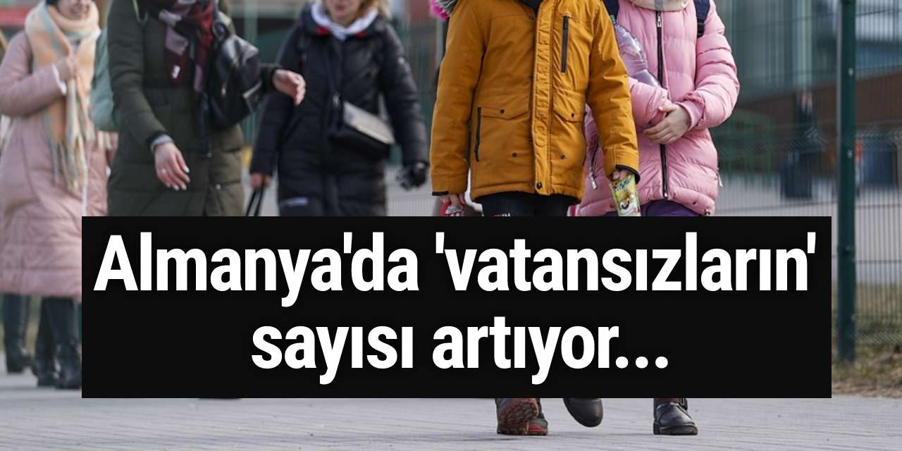 Almanya'da 'vatansızların' sayısı artıyor...