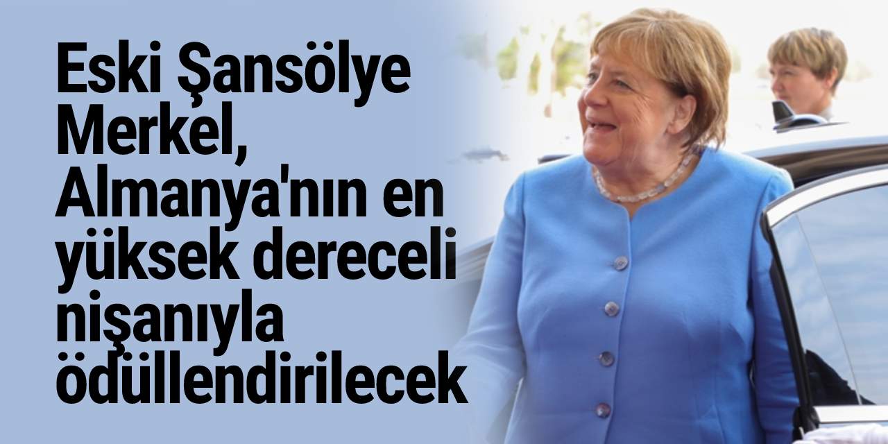 Eski Şansölye Merkel, Almanya'nın en yüksek dereceli nişanıyla ödüllendirilecek