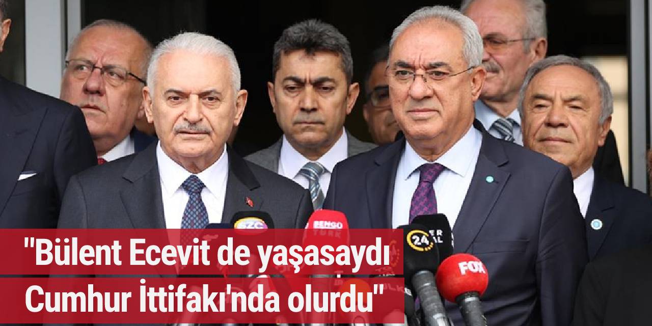 "Bülent Ecevit de yaşasaydı Cumhur İttifakı'nda olurdu"
