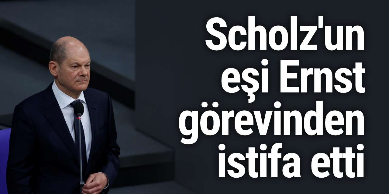 Scholz'un eşi Ernst, görevinden istifa etti