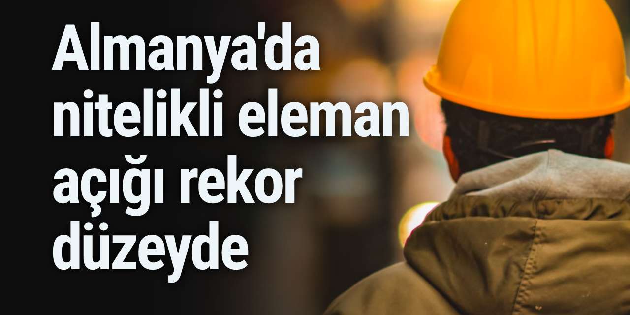 Almanya'da nitelikli eleman açığı rekor düzeyde