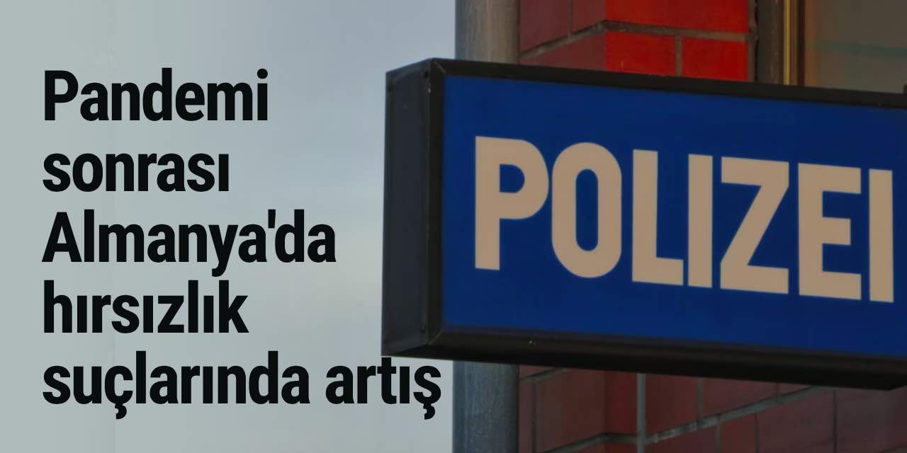 Pandemi sonrası Almanya'da hırsızlık suçlarında artış