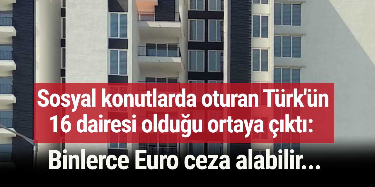 Sosyal konutlarda oturan Türk'ün 16 dairesi olduğu ortaya çıktı: Binlerce Euro ceza alabilir...