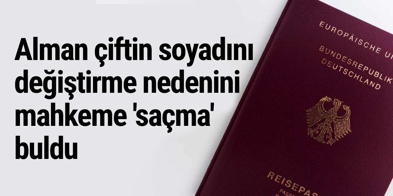 Alman çiftin soyadını değiştirme nedenini mahkeme 'saçma' buldu