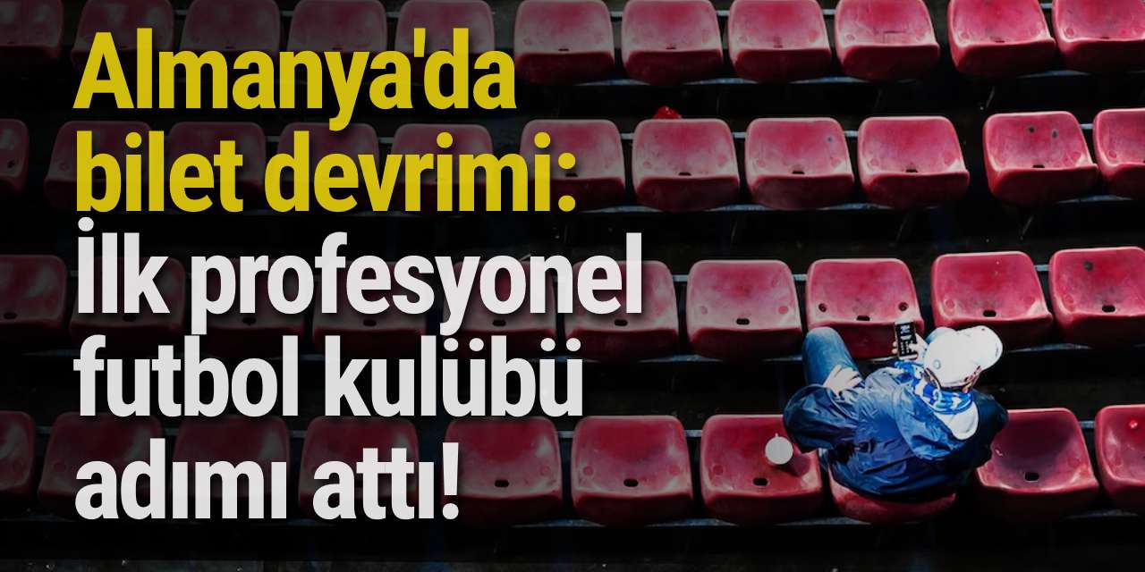 Almanya'da bilet devrimi: İlk profesyonel futbol kulübü adımı attı!