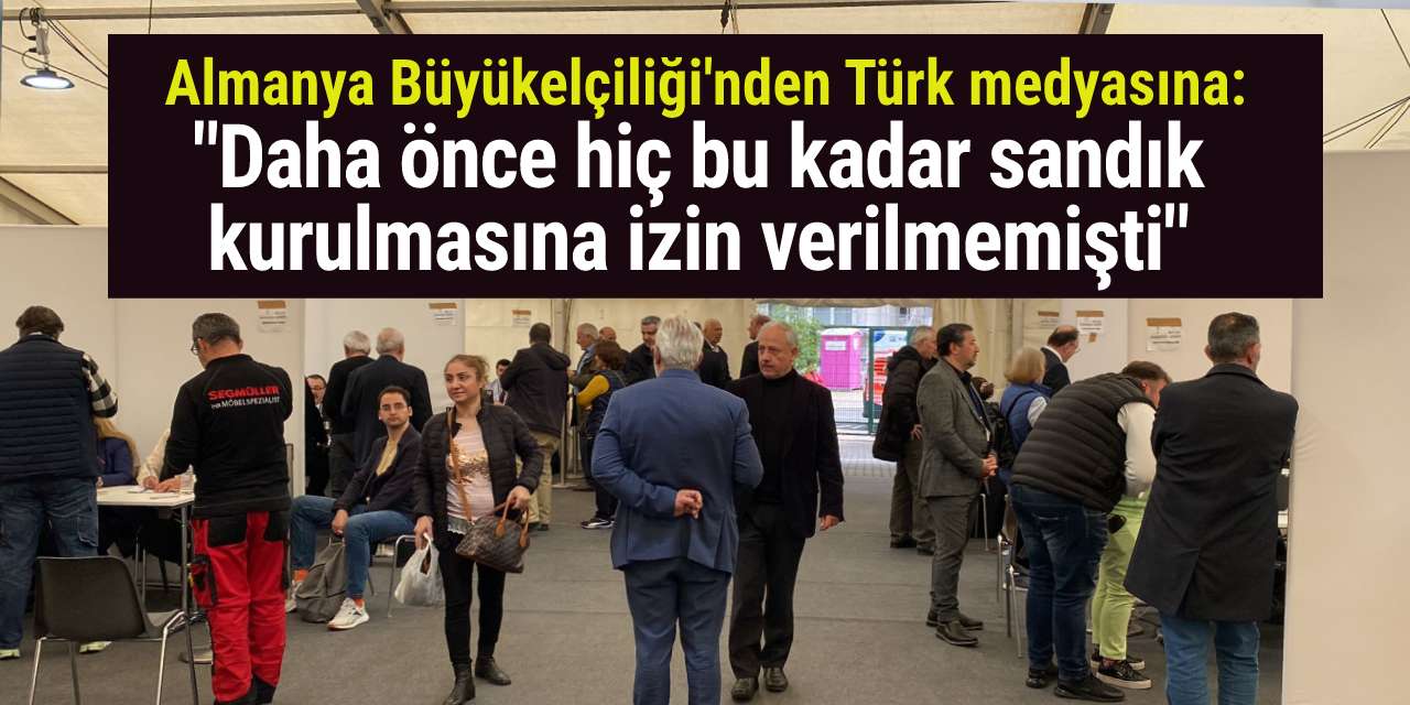 Almanya Büyükelçiliği'nden Türk medyasına: "Daha önce hiç bu kadar sandık kurulmasına izin verilmemişti"