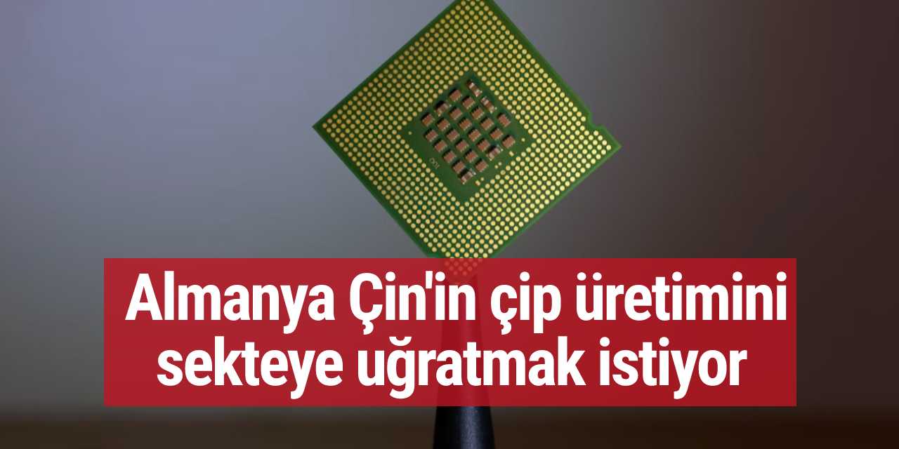 Almanya'dan Çin'e çip ihracatını sınırlama hamlesi
