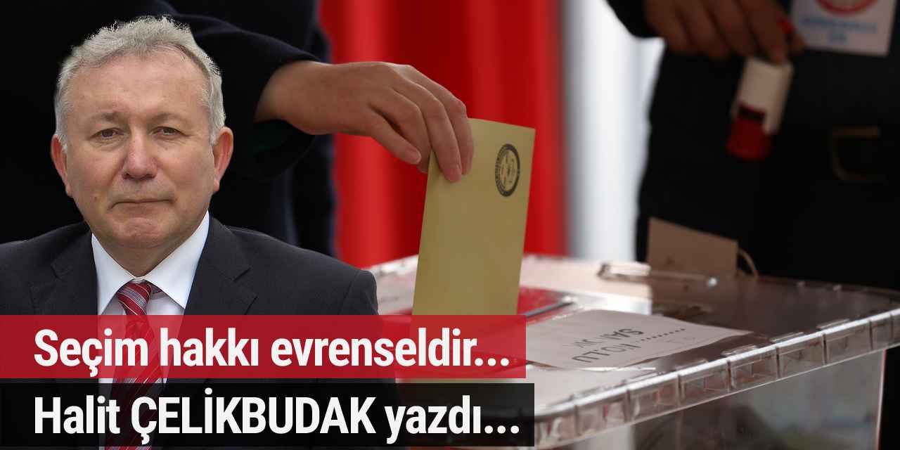 Seçim hakkı evrenseldir...