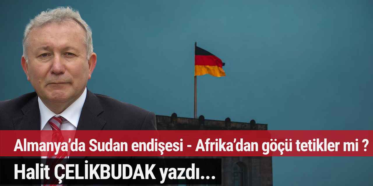 Almanya’da Sudan endişesi - Afrika’dan göçü tetikler mi ?