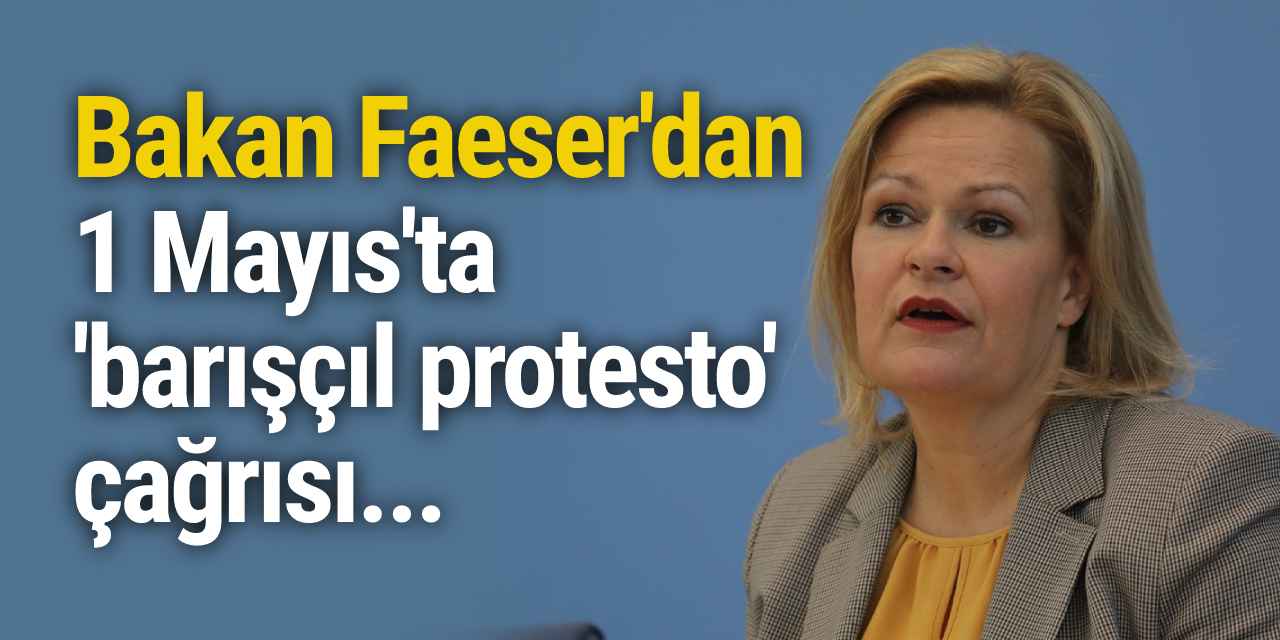 Bakan Faeser'dan 1 Mayıs'ta 'barışçıl protesto' çağrısı...
