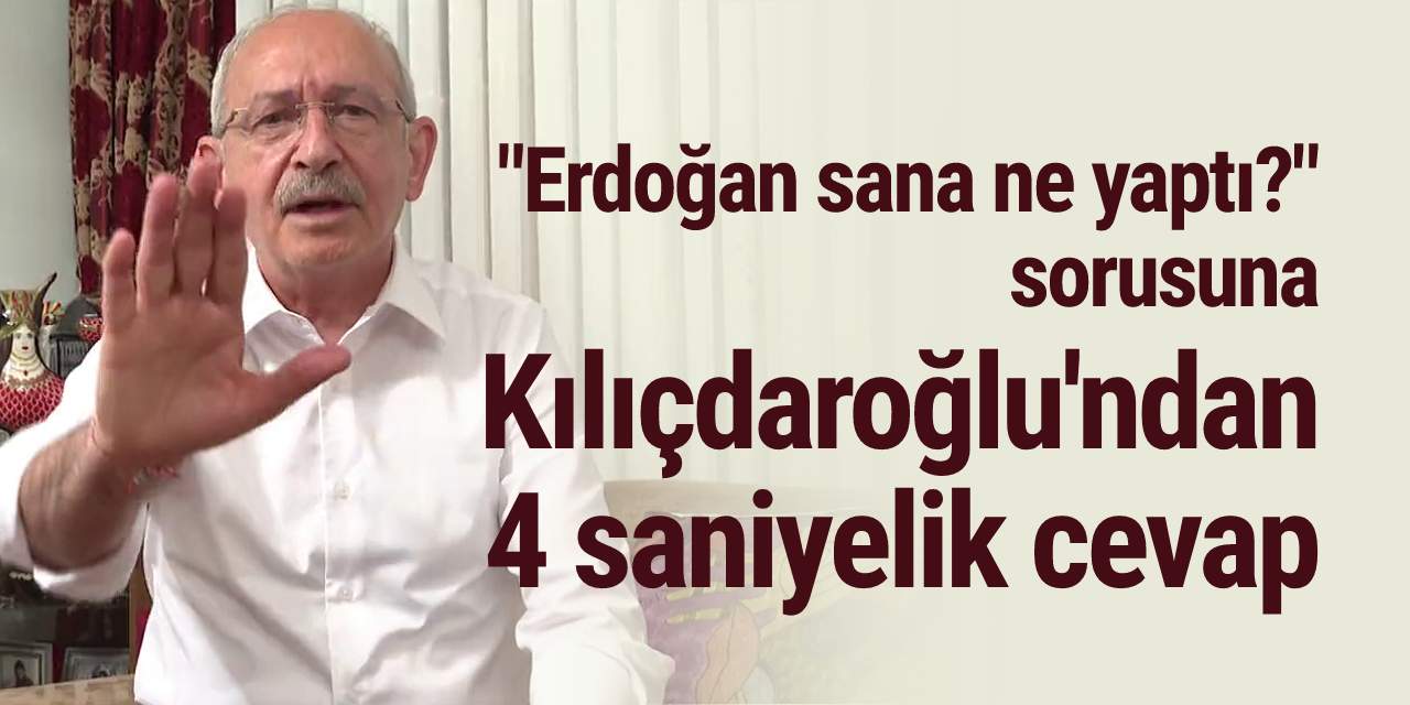 "Erdoğan sana ne yaptı?" sorusuna Kılıçdaroğlu'ndan 4 saniyelik cevap