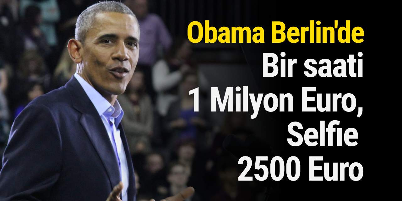 Obama Berlin'de... Bir saati 1 Milyon Euro, Selfie 2500 Euro