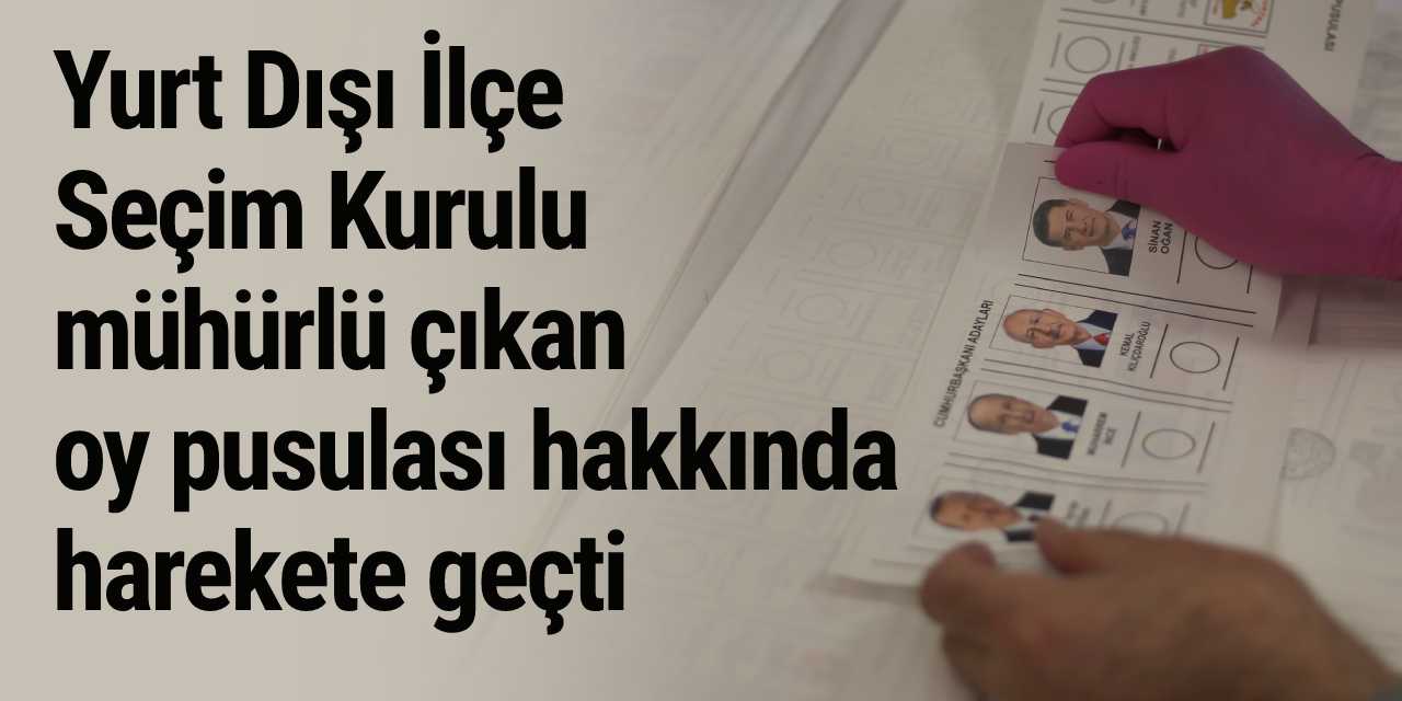 Yurt dışında mühürlü çıkan oy pusulası hakkında suç duyurusu!