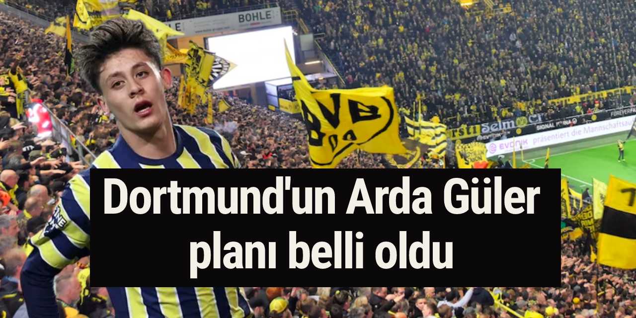Dortmund'un Arda Güler planı belli oldu