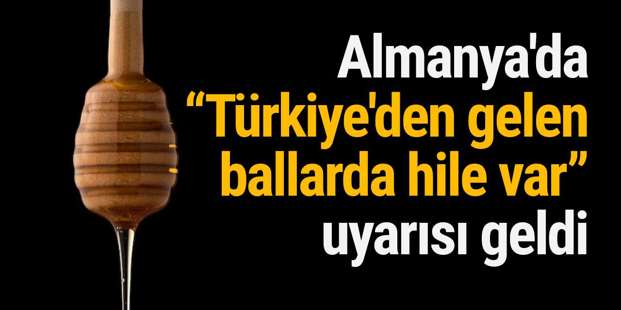 Almanya'da “Türkiye'den gelen ballarda hile var” uyarısı geldi