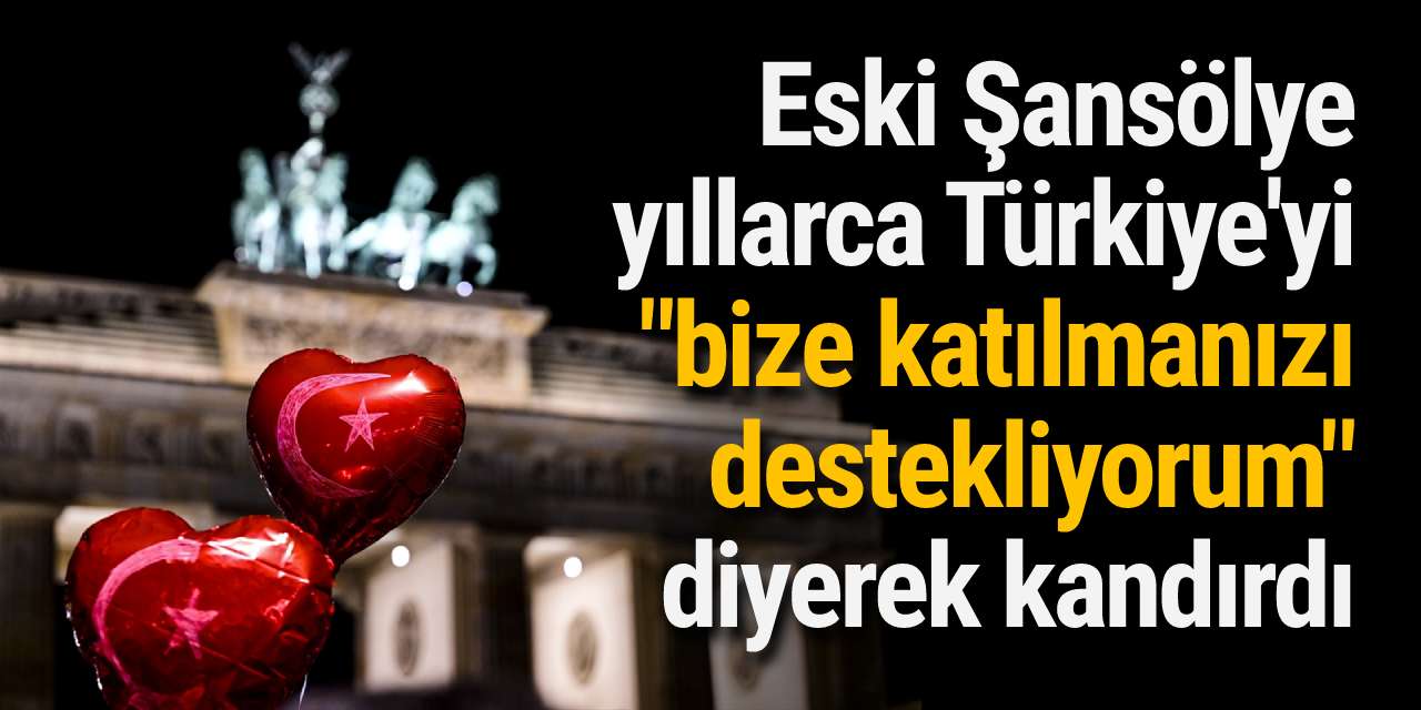 Eski Şansölye yıllarca Türkiye'yi "bize katılmanızı destekliyorum" diyerek kandırdı