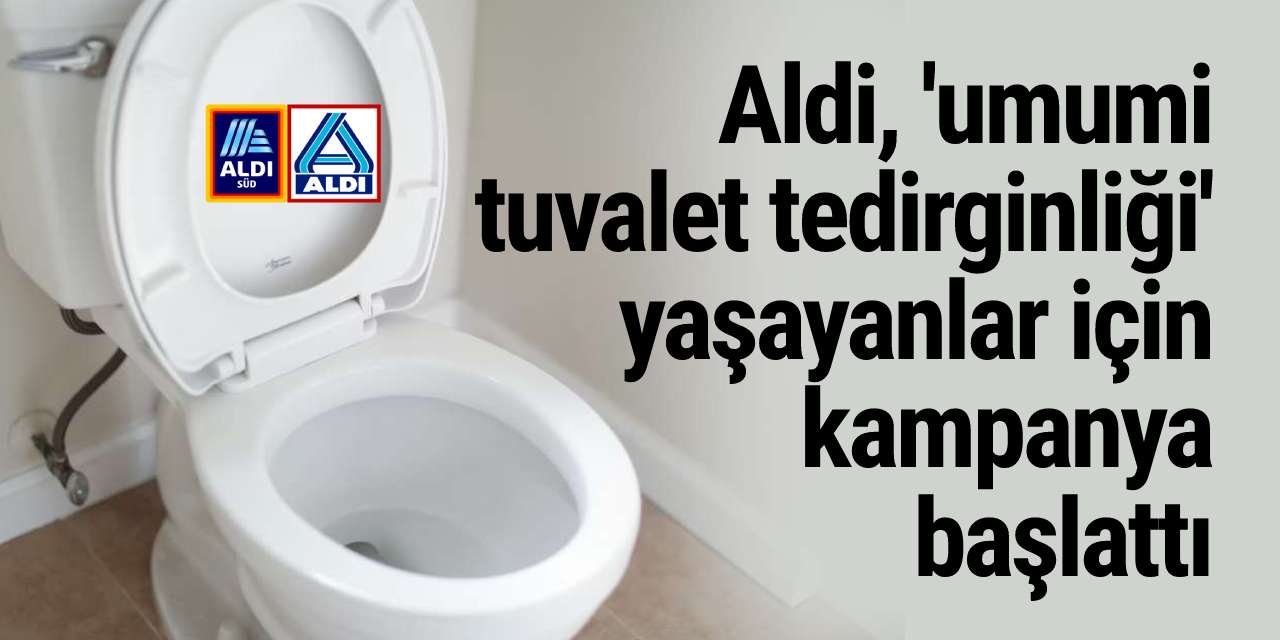 Aldi, 'umumi tuvalet tedirginliği' yaşayanlar için kampanya başlattı