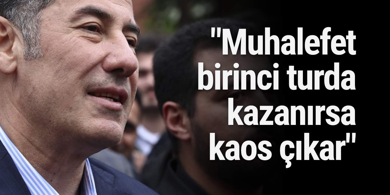 Sinan Oğan: Muhalefet birinci turda kazanırsa kaos çıkar