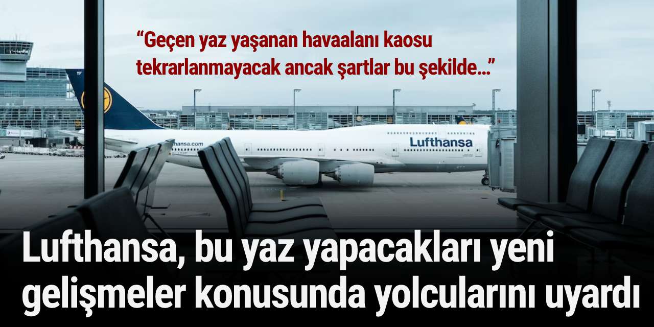 Lufthansa, bu yaz yapacakları yeni gelişmeler konusunda yolcularını uyardı