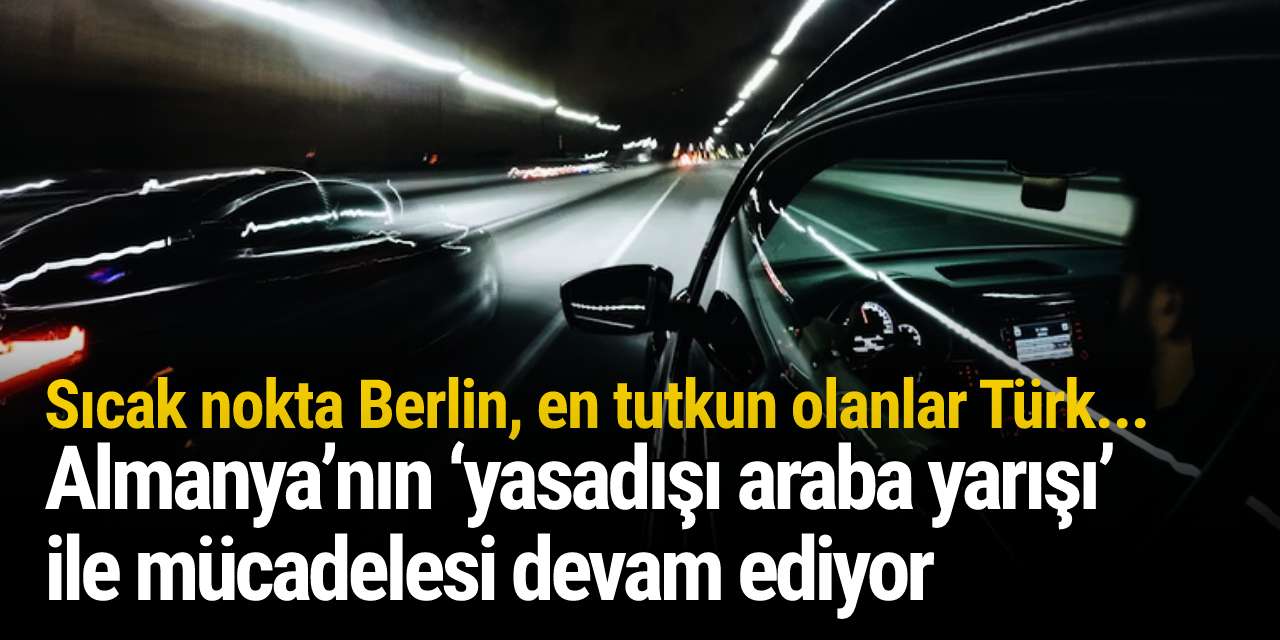 Sıcak nokta Berlin, en tutkun olanlar Türk! Almanya’nın ‘yasadışı araba yarışı’ ile mücadelesi devam ediyor